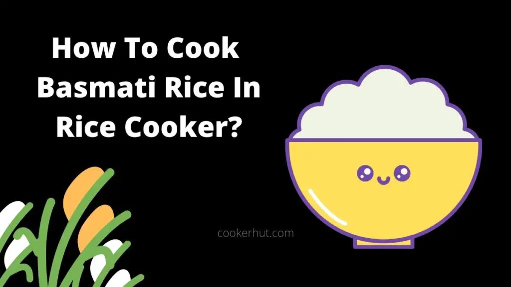 How To Cook Basmati Rice In Rice Cooker?