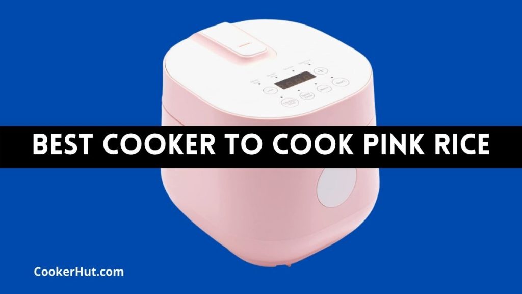 Best Rice Cooker to Cook Pink Rice