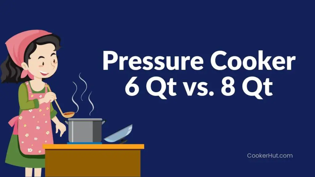 Pressure Cooker 6 Qt vs 8 Qt