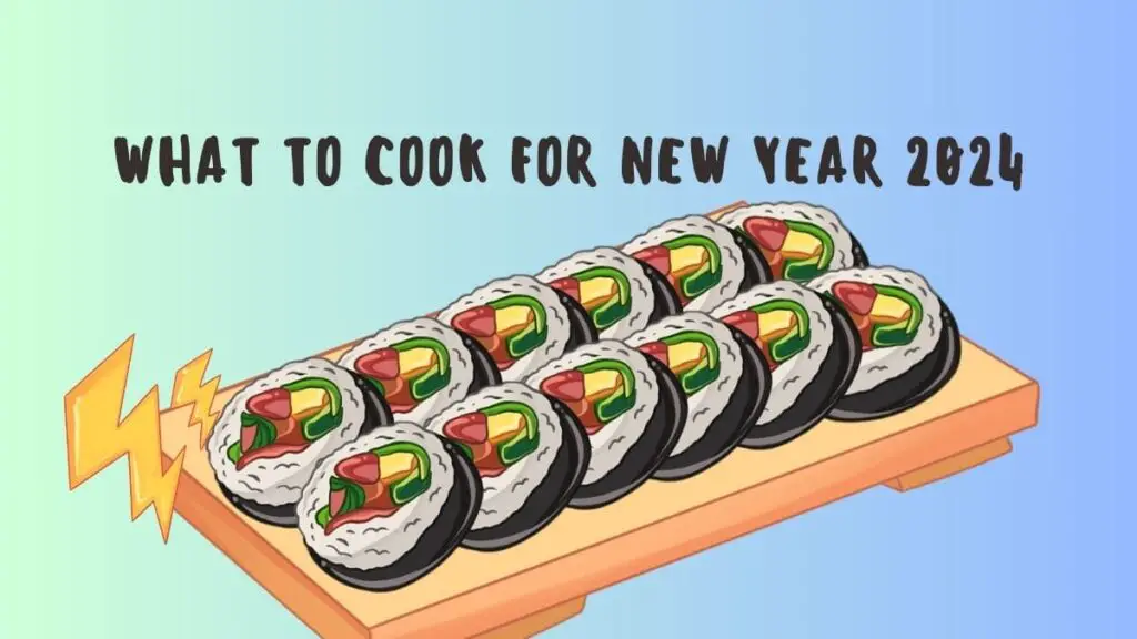 What to Cook for New Year 2024?